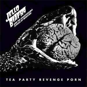 Biafra, Jello & TGSOM - Tea Party Revenge Porn LP - zum Schließen ins Bild klicken