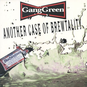 Gang Green ‎– Another Case Of Brewtality LP - zum Schließen ins Bild klicken
