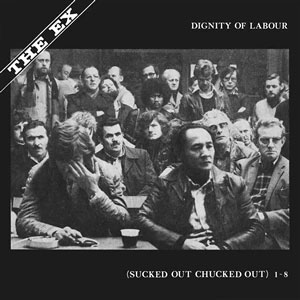 Ex, The ‎– Dignity Of Labour LP - zum Schließen ins Bild klicken