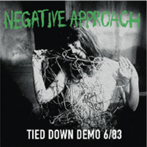 Negative Approach ‎– Tied Down Demo 6/83 LP - Click Image to Close