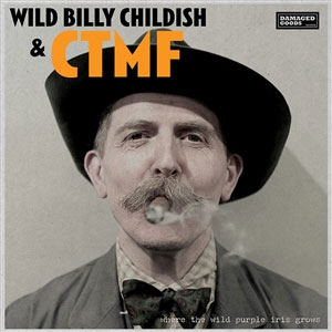 Wild Billy Childish & CTMF – Where The Wild Purple Iris Grows LP - Click Image to Close