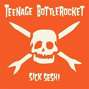 Teenage Bottlerocket – Sick Sesh! LP - Click Image to Close