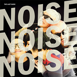 Last Gang, The – Noise Noise Noise LP - Click Image to Close