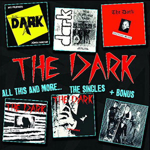 Dark, The – All This And More... The Singles + Bonus LP - zum Schließen ins Bild klicken
