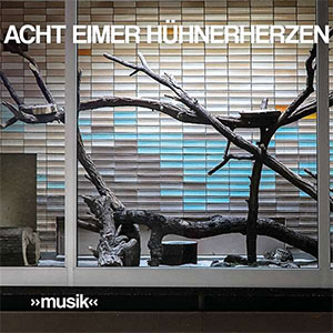Acht Eimer Hühnerherzen – »Musik« LP - Click Image to Close