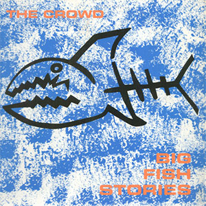 Crowd, The – Big Fish Stories LP - zum Schließen ins Bild klicken