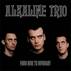 Alkaline Trio – From Here To Infirmary LP - zum Schließen ins Bild klicken