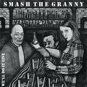 Smash The Granny – We'll Do It Live LP - Click Image to Close