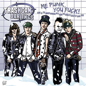 Trashcan Darlings – Me Punk, You Fuck! LP - zum Schließen ins Bild klicken