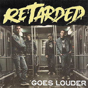 Retarded – Goes Louder LP - zum Schließen ins Bild klicken