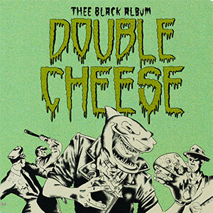 Double Cheese – Thee Black Album LP - zum Schließen ins Bild klicken