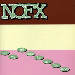 NOFX – So Long And Thanks For All The Shoes LP - Click Image to Close