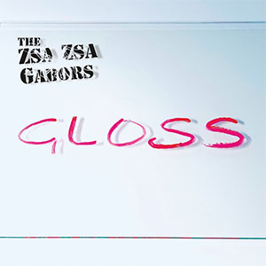 Zsa Zsa Gabors, The – Gloss LP - zum Schließen ins Bild klicken