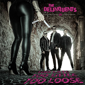 Delinquents, The – Too Late Too Little Too Loose LP - Click Image to Close