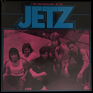 Jetz - If That's What You Really Want: 1977-79 LP - Click Image to Close