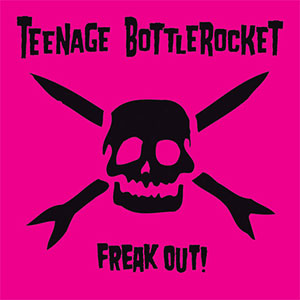 Teenage Bottlerocket – Freak Out! LP - zum Schließen ins Bild klicken