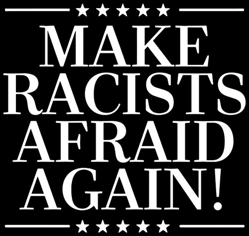 Make Racists Afraid Again! (Druck) - zum Schließen ins Bild klicken